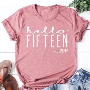 Hello Fifteen T-Shirt: 15th Birthday Gift for Teen Girls, Fifteenth Bday, est 2011