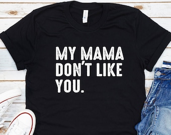 My Mama Don't Like You Shirt, Funny Sarcastic Concert T-Shirt