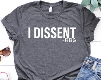 I Dissent RBG Shirt - Notorious Ruth Bader Ginsburg - Women's Rights