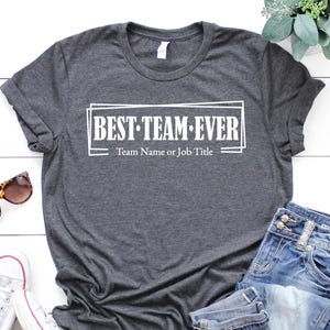 Customize Best Team Ever Shirt, Teammate T Shirt, Personalized Team Name Shirt, Custom Team Shirts Work Team Coworker Tee Team Member Tshirt