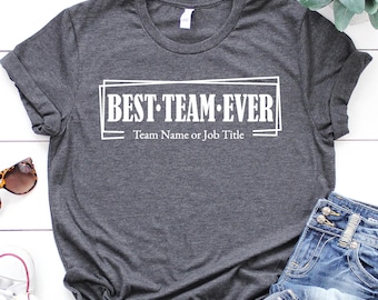 Customize Best Team Ever Shirt, Teammate T Shirt, Personalized Team Name Shirt, Custom Team Shirts Work Team Coworker Tee Team Member Tshirt
