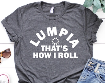 Lumpia - That's How I Roll Philippines Spring Roll T-Shirt Lumpia - That's How I Roll Philippines Spring Roll T-Shirt