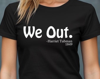 Harriet Tubman "We Out" T-Shirt: Black History Civil Rights Tee