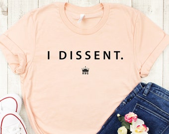 I Dissent RBG Shirt: Ruth Bader Ginsburg Women's Rights Tee