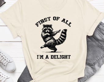 Vintage Raccoon Graphic Shirt, First of All I’m a Delight Sarcastic Quote Tee, Sarcasm, Humor Graphic T-Shirt