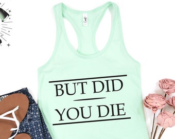 Workout Tank Top - Workout Tank Tops With Sayings - Workout Tank Tops For Women - Fitness Tank Tops - Womens Tank Tops - But Did You Die