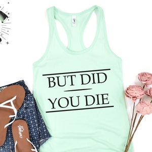 Workout Tank Top - Workout Tank Tops With Sayings - Workout Tank Tops For Women - Fitness Tank Tops - Womens Tank Tops - But Did You Die