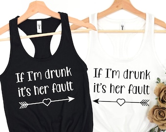 If I'm Drunk It's Her Fault | Best Friend Tank, Matching Friend Tank, Party Tank, Day Drinking Tank, Bridal Party Tanks, Drinking Tank Top