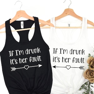 If I'm Drunk It's Her Fault | Best Friend Tank, Matching Friend Tank, Party Tank, Day Drinking Tank, Bridal Party Tanks, Drinking Tank Top