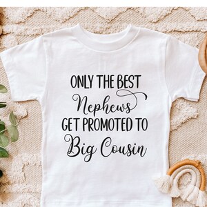 Big Cousin Shirt, Pregnancy Announcement, Only the best Nephews get promoted to Big Cousin Shirt, I&#39;m going to be a big cousin, Baby Shower