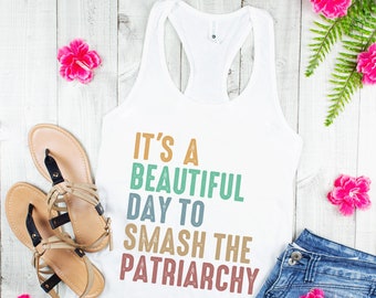 It's A Beautiful Day To Smash The Patriarchy, Feminist Shirt, Smash The Patriarchy Tank Top, Feminism, Womens Fundamental Rights Sleeveless