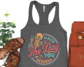 Have The Day You Deserve Tank Top, Kindness Gift, Motivational Skeleton TShirt Inspirational Clothes Positive Graphic Tees for Women Men