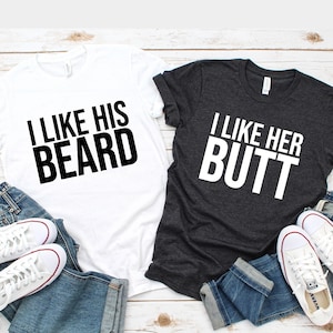 Couples Shirts T-Shirt, I Like His Beard Shirt, I Like Her Butt Shirt, His & Hers, Funny Shirts, Matching Shirts, Wedding Gift, Anniversary