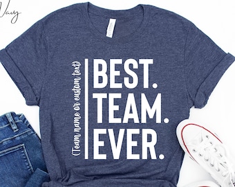 Customize Best Team Ever Shirt, Teammate T-Shirt, Personalized Team Name Shirt, Custom Team Shirt, Work Team Coworker Tee Team Member Tshirt