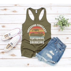 May include: A green tank top with a vintage-style graphic that says "Weekend Forecast: Pontooning with a chance of drinking". The graphic features a pontoon boat on a sunset background.