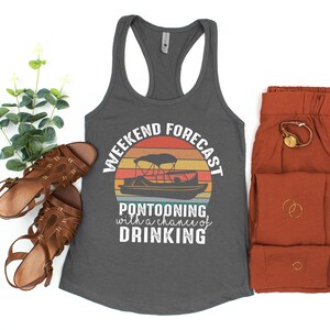 May include: A gray tank top with a vintage-style graphic that says "Weekend Forecast: Pontooning with a chance of drinking". The graphic features a pontoon boat on a sunset background.