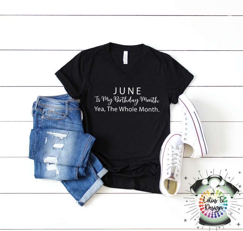 Puede incluir: Camiseta negra de cuello en V con texto blanco que dice "JUNE Is My Birthday Month. Yea, The Whole Month."