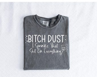 Camiseta "Bitch Dust" de Comfort Colors®, "I Sprinkle That Shit on Everything", "Attitude", "Badass" de manga larga, "Humor" y "Feminist".