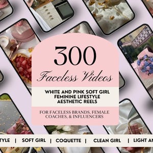 May include: A collection of smartphone screens displaying aesthetic lifestyle images, with a central pink graphic that reads "300 Faceless Videos." The text below states "White and Pink Soft Girl Feminine Lifestyle Aesthetic Reels" and "For Faceless Brands, Female Coaches, & Influencers."