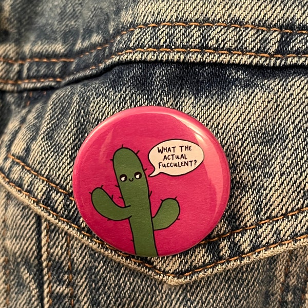 Carl the Cactus- ‘What the actual fucculent?’ Badge- Pun- Prickly Profanity Collection