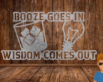 Booze In Wisdom Out SVG, Plasma Cut File, Cricut, Glowforge
