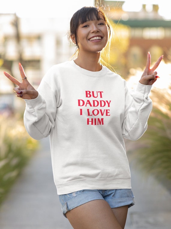But Daddy I Love Him Harry Styles Unisex Sweatshirt Fun Fan Merch
