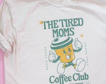 Tired Moms Coffee Club Comfort Colors Shirt, Funny Mom Tee, Mother's Day Gift for Moms