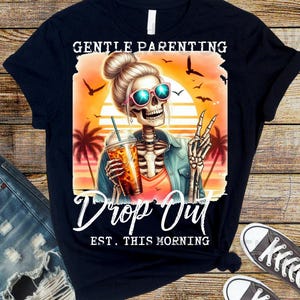 Gentle Parenting Dropout PNG, Parenting Png, Funny Png, Funny Skeleton Png, Sarcastic Png, mom life Png