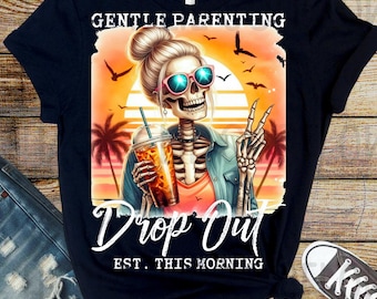 Funny Skeleton PNG: Gentle Parenting Dropout, Mom Life (PNG Digital Download)