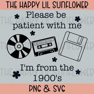 May include: A digital graphic design featuring a black compact disc, a cassette tape labeled My Bitchin' Mix Tape, and a floppy disk. The text reads: THE HAPPY LIL SUNFLOWER, Please be patient with me, I'm from the 1900's, PNG & SVG, with small flower icons.