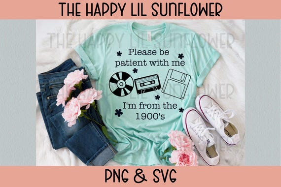 I'm from the 1900's SVG, Funny svg, Sarcastic SVG, Please be patient svg, funny png, Throwback svg, Funny Meme Png