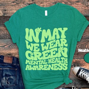 Mental Health Shirt, Green Ribbon Shirt, Mental Health Awareness Shirt, In May We Wear Green Tee, Mental Health Support Shirt, Anxiety Shirt