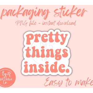 May include: A pink and white sticker with the text "Pretty things inside." in a retro font. The sticker is for packaging and is easy to make.