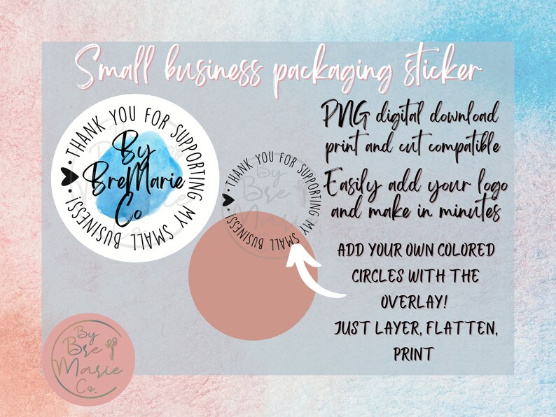 May include: A digital download for a small business packaging sticker. The sticker features a blue watercolor circle with the text "By Bre Marie Co." and the words "Thank you for supporting my small business". The sticker is compatible with print and cut machines and includes instructions for adding a logo and colored circles.