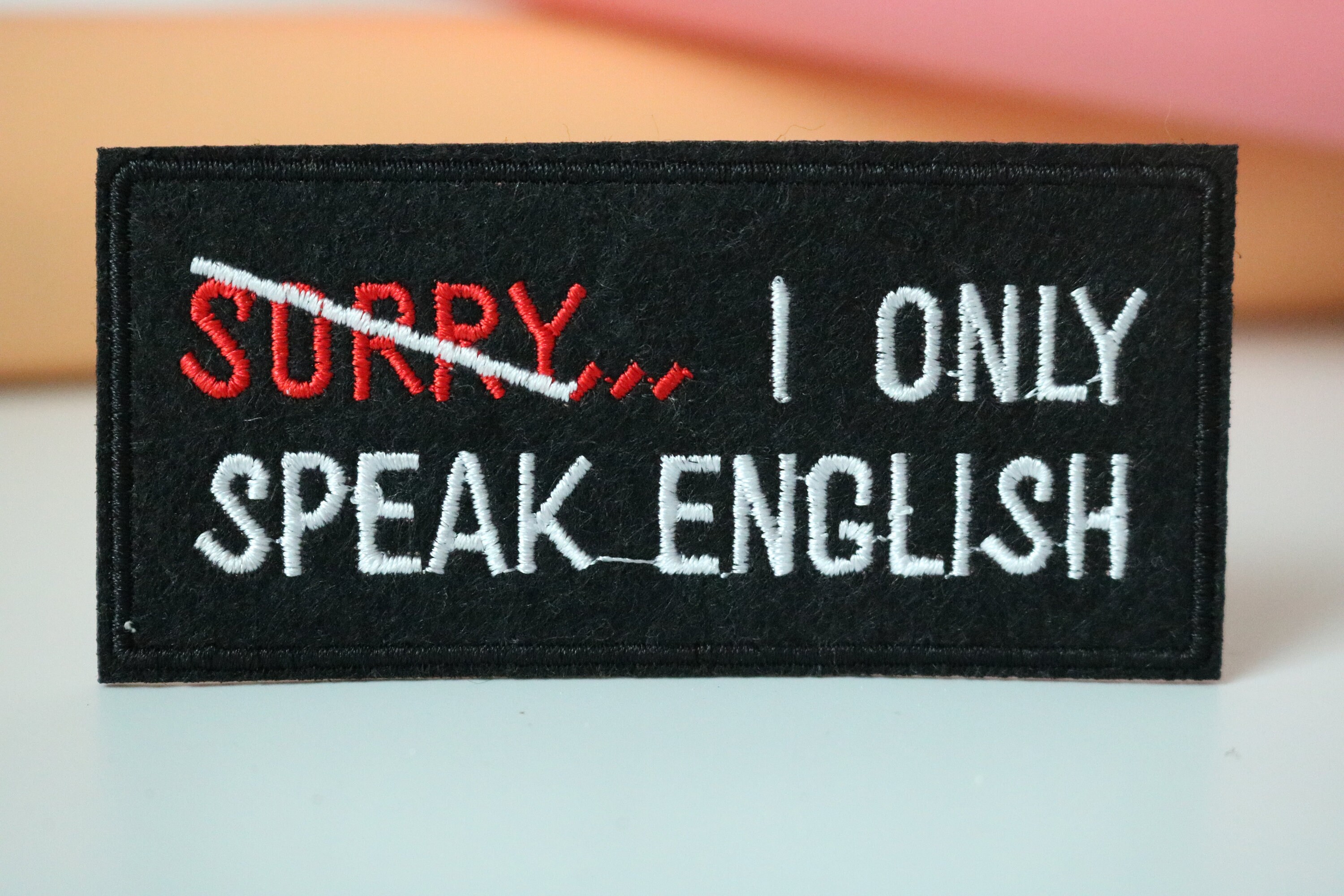 SORRY I ONLY SPEAK ENGLISH IRON ON PATCH~
