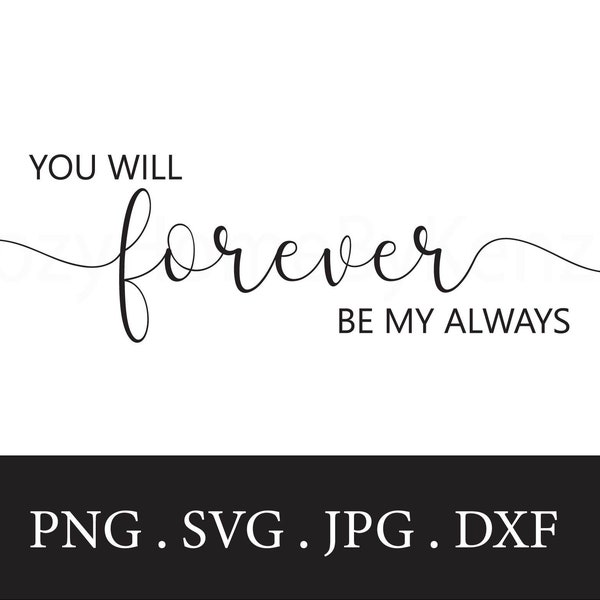 You Will | Forever | Be My | Always | SVG | Wall Art | For | Bedroom | Farmhouse | Farm | Decor | Cricut | Silhouette | Laser Engraver