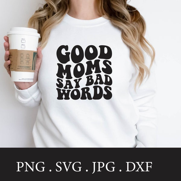 Good Moms Say Bad Words | SVG | PNG | Instant Download | Cussing Mom | Swear | Wavy Text | Funny | Sarcastic | Shirt