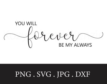 You Will | Forever | Be My | Always | SVG | Wall Art | For | Bedroom | Farmhouse | Farm | Decor | Cricut | Silhouette | Laser Engraver