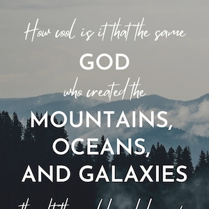 How cool is it that the God who made the mountains, the oceans, and galaxies thought the world needed one of you? Digital Image Poster Sign