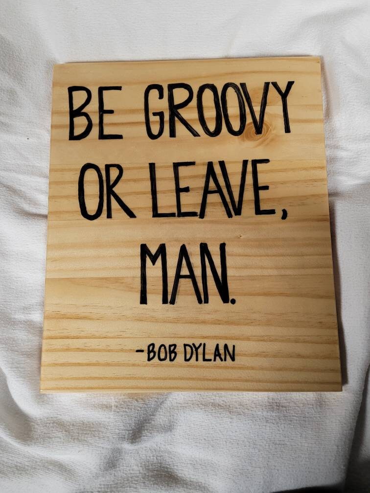 Be Groovy Or Leave Man Bob Dylan