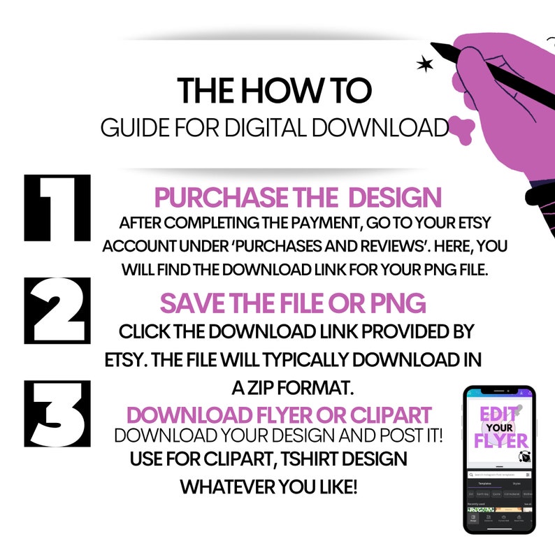 May include: A guide for digital downloads with three numbered steps: Purchase the design, save the file or PNG, and download the flyer or clipart. The guide includes a hand pointing to the steps and a screenshot of a flyer editing app.