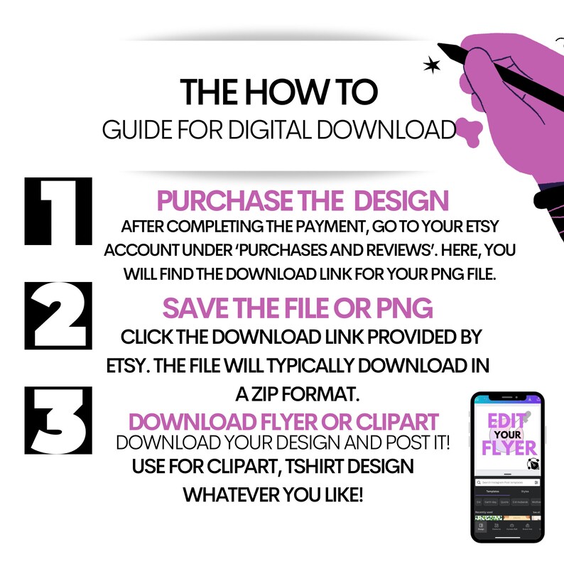 May include: A guide for digital downloads with three numbered steps: Purchase the design, save the file or PNG, and download the flyer or clipart. The guide includes a hand pointing to the steps and a screenshot of a flyer editing app.