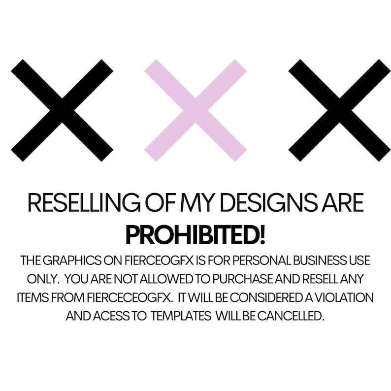 Puede incluir: Un gr&aacute;fico con tres X grandes, una negra, una rosa y una negra. El texto debajo dice "RESELLING OF MY DESIGNS ARE PROHIBITED! THE GRAPHICS ON FIERCEOGFX IS FOR PERSONAL BUSINESS USE ONLY. YOU ARE NOT ALLOWED TO PURCHASE AND RESELL ANY ITEMS FROM FIERCECEOGFX. IT WILL BE CONSIDERED A VIOLATION AND ACCESS TO TEMPLATES WILL BE CANCELLED."