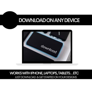 May include: A laptop computer with a black keyboard and a blue highlighted "download" key. The text "DOWNLOAD ON ANY DEVICE" is at the top of the image and the text "WORKS WITH IPHONE, LAPTOPS, TABLETS...ETC JUST DOWNLOAD & GET STARTED ON YOUR DESIGNS" is at the bottom of the image.