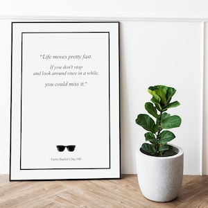 Printable &#39;Ferris Bueller&#39;s Day Off&#39; &quot;Life Moves Pretty Fast...&quot;quote poster | Digital Download A4 & A3 prints