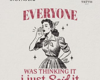 Everyone Was Thinking It I Just Said It,Svg Png Funny Vintage,Woman Sarcastic svg, Snarky Adult humor svg,Cricut,Stickers,Gifts,Sublimation.