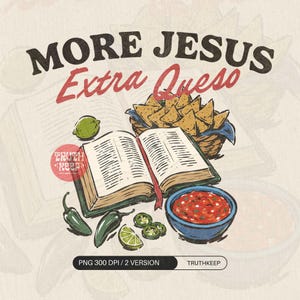 May include: A graphic illustration featuring the text MORE JESUS Extra Queso above an open book, a basket of tortilla chips, two whole green peppers, lime wedges, sliced jalapeños, and a blue bowl filled with red salsa on a light background.
