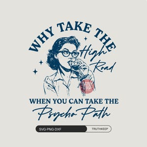 Puede incluir: Un diseño gráfico azul y blanco presenta a una mujer bebiendo vino, con el texto "WHY TAKE THE HIGH ROAD WHEN YOU CAN TAKE THE PSYCHO PATH." El diseño incluye el texto "SVG-PNG-DXF" y "TRUTHKEEP."