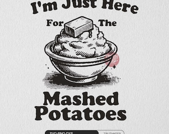 I'm Just Here For The Mashed Potatoes SVG,Funny Thanksgiving PNG,Christmas Foodie Shirt,Sarcastic Holiday, Vintage Mashed Potato Sublimation