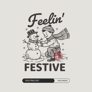 Feelin&#39; Festive,Merry Christmas SVG PNG,Holiday spirit,Vintage Kids,Snowman,Trendy,Sarcastic svg,Christmas vibes,for women,Sublimation.